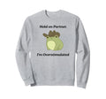 Hold Partner Im Overstimulated Meme Sweatshirt - Trendy Graphic Unisex - T-Shirt, Sweatshirt, Hoodie