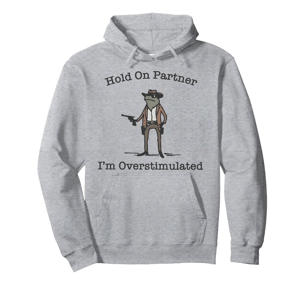 Hold Partner Im Overstimulated Cowboy Hoodie - Minimalist Print Men Women - T-Shirt, Sweatshirt, Hoodie