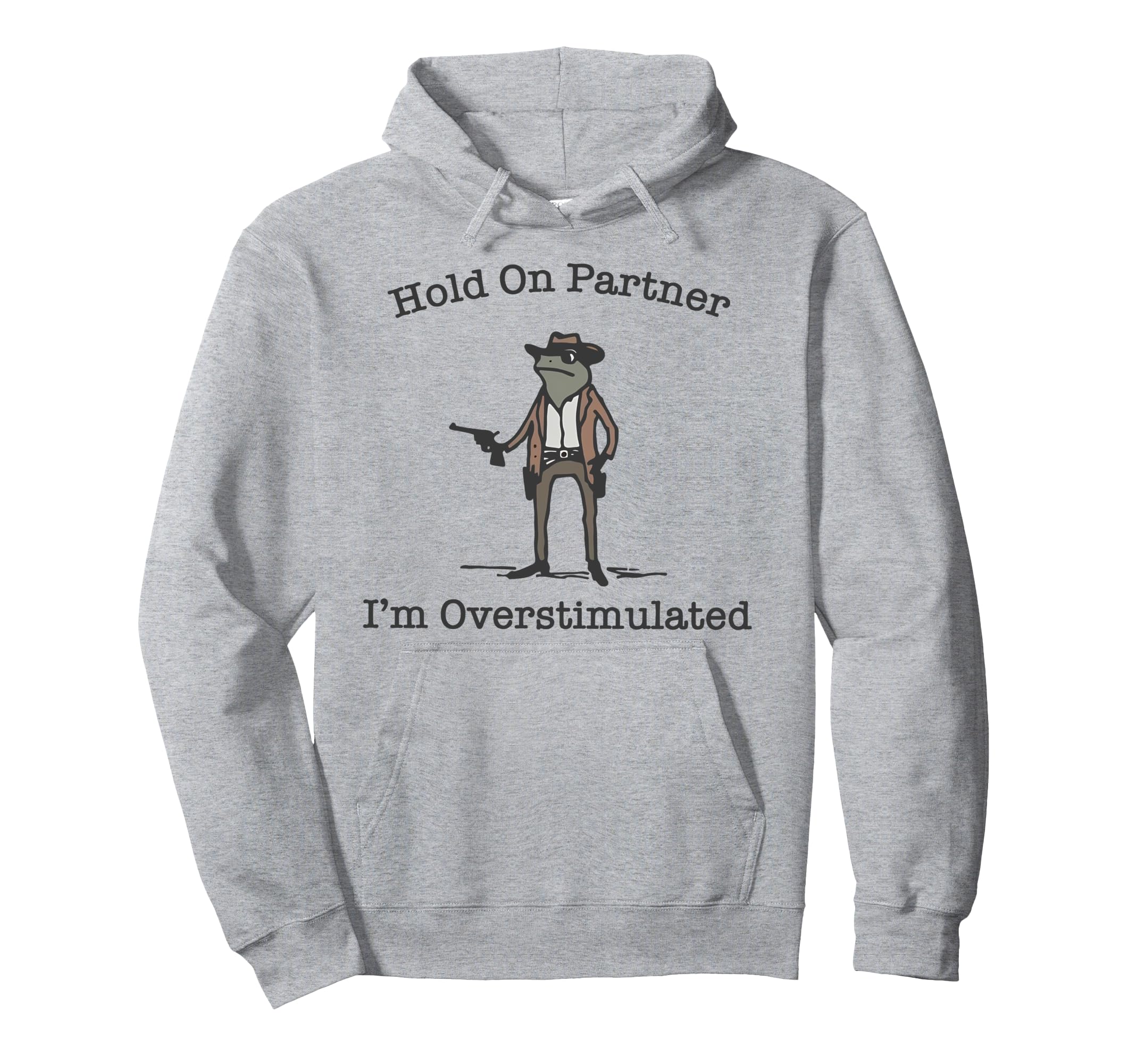 Hold Partner Im Overstimulated Cowboy Hoodie - Minimalist Print Men Women - T-Shirt, Sweatshirt, Hoodie