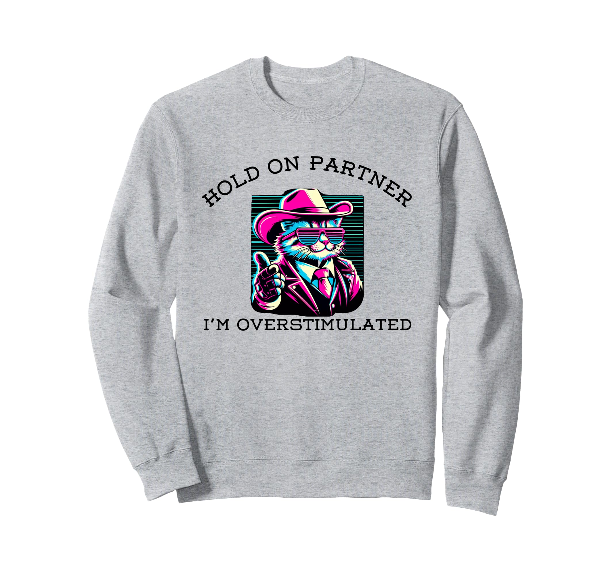 Hold Partner Im Overstimulated Sweatshirt - Trendy Graphic for Adults - T-Shirt, Sweatshirt, Hoodie