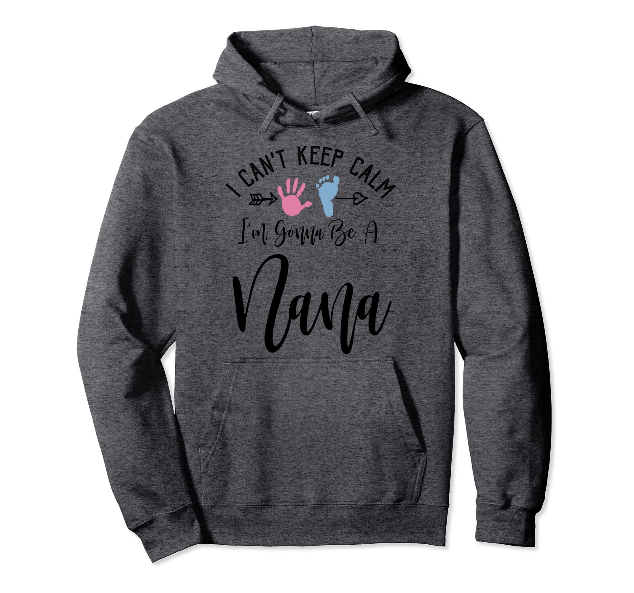 I Cant Keep Calm Im Gonna Be Nana Hoodie - Casual Everyday Wear Unisex - T-Shirt, Sweatshirt, Hoodie