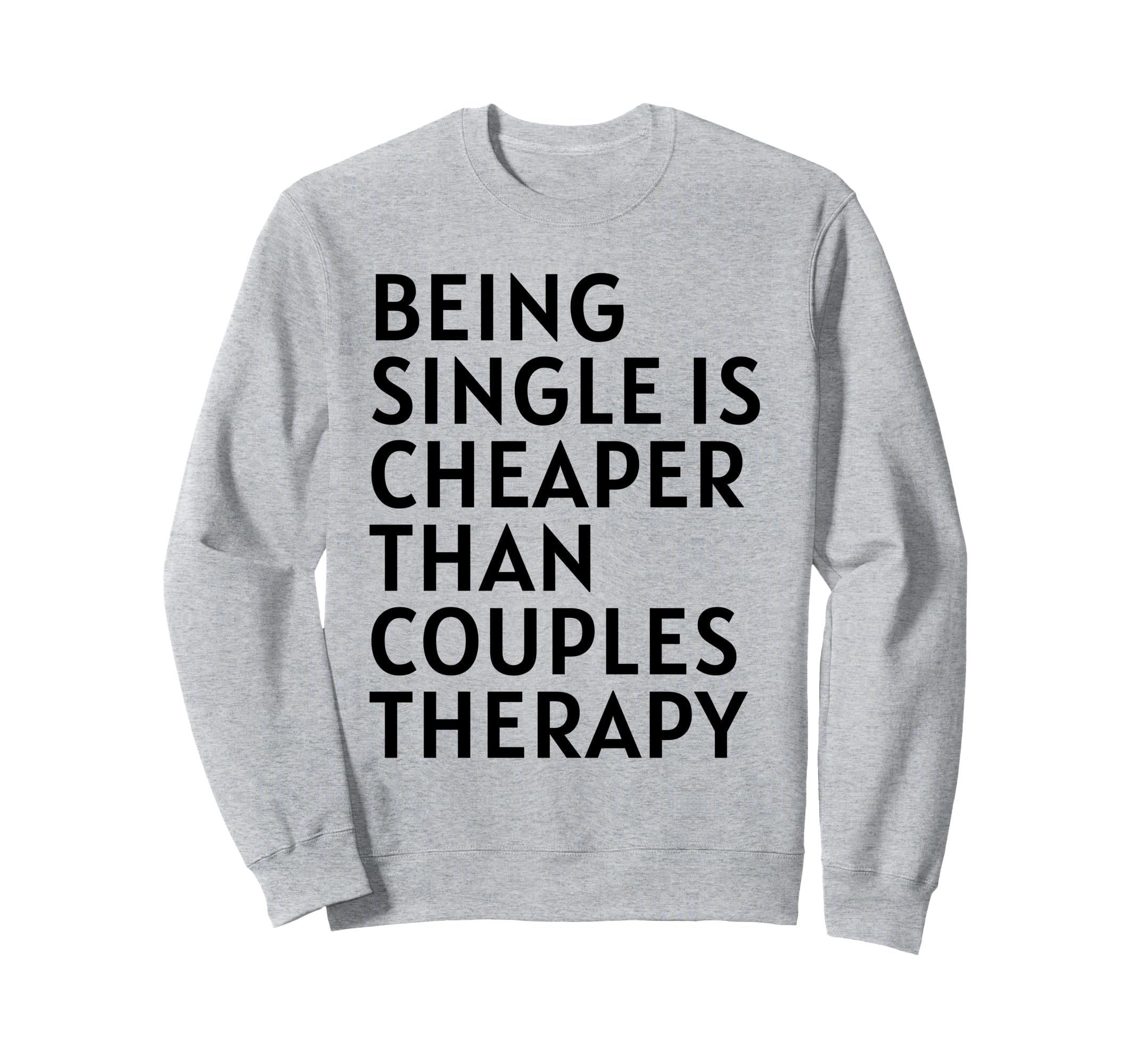 Single Is Cheaper Than Couples Sweatshirt - Trendy Graphic Men Women - T-Shirt, Sweatshirt, Hoodie