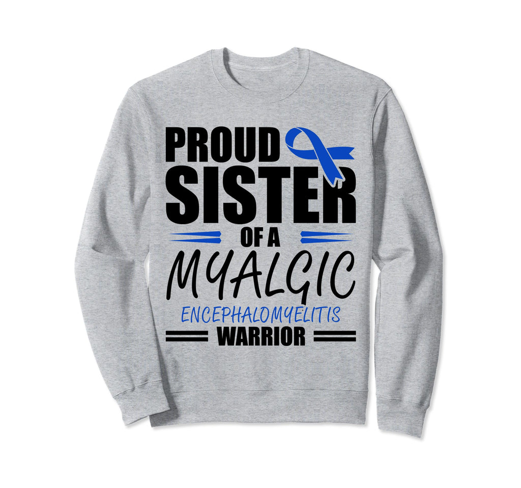 Proud Sister Myalgic Encephalomyelitis Sweatshirt - Graphic Print Unisex - T-Shirt, Sweatshirt, Hoodie
