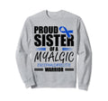 Proud Sister Myalgic Encephalomyelitis Sweatshirt - Graphic Print Unisex - T-Shirt, Sweatshirt, Hoodie