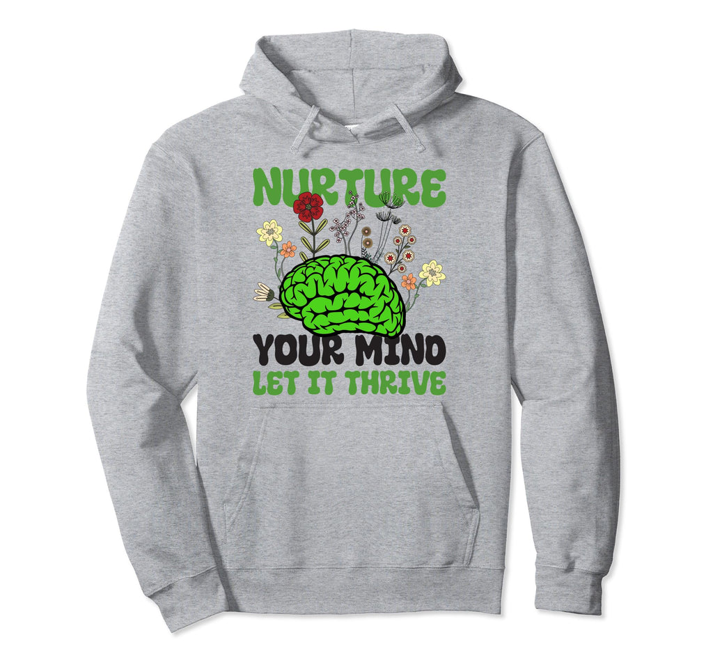 Nuture Your Mind Let It Thrive Mental Hoodie - Trendy Graphic for Adults - T-Shirt, Sweatshirt, Hoodie