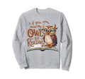 If You Need Me Owl Be Reading Funny Sweatshirt - Streetwear Style Unisex - T-Shirt, Sweatshirt, Hoodie