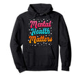 Mental Health Matters Awareness Month Hoodie - Unique Graphic Men Women - T-Shirt, Sweatshirt, Hoodie