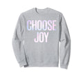Choose Joy Happy Choose Joy Sweatshirt - Trendy Graphic for Adults - T-Shirt, Sweatshirt, Hoodie