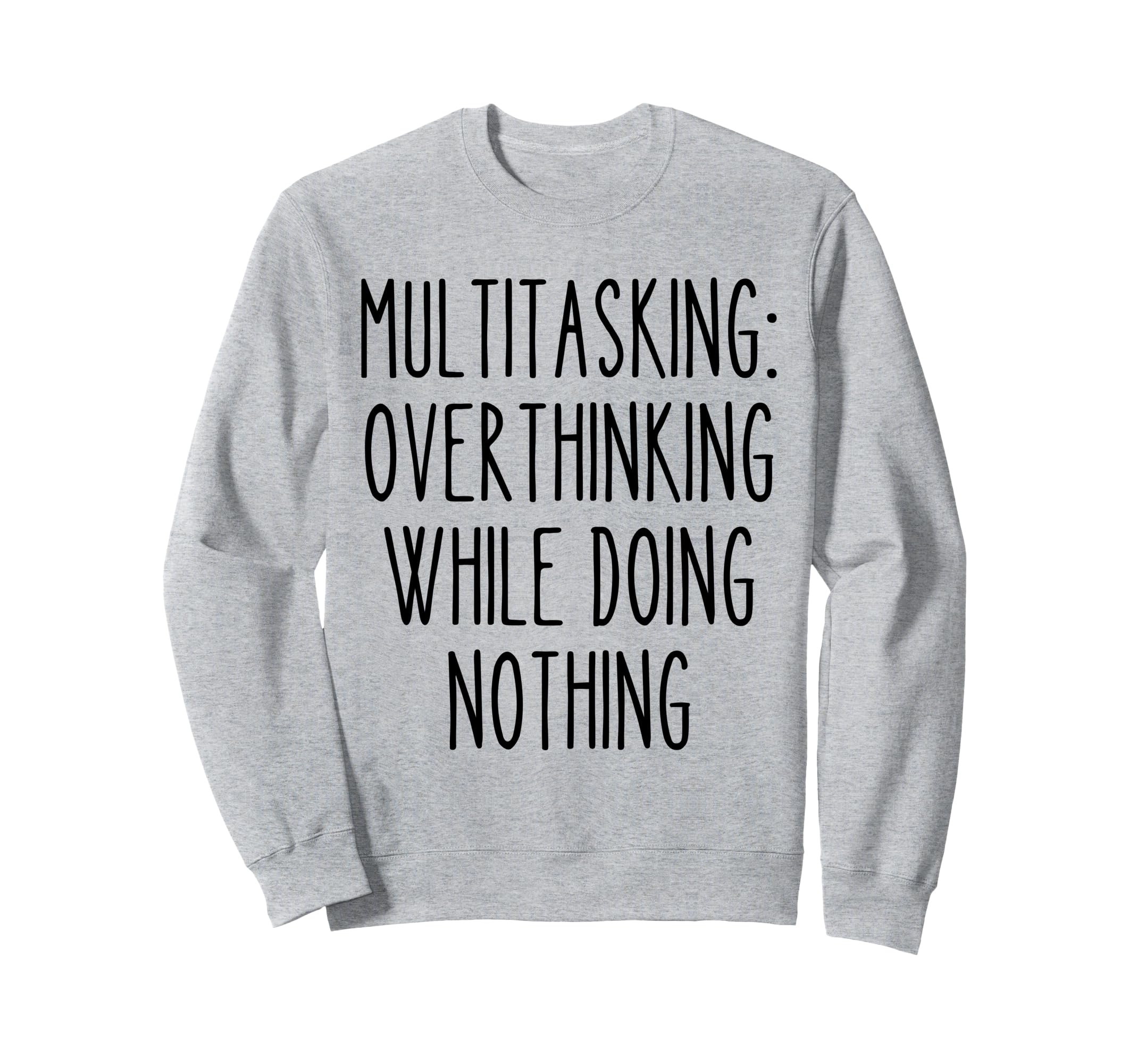 Multitasking Overthinking Funny Sweatshirt - Custom Art Print for Adults - T-Shirt, Sweatshirt, Hoodie