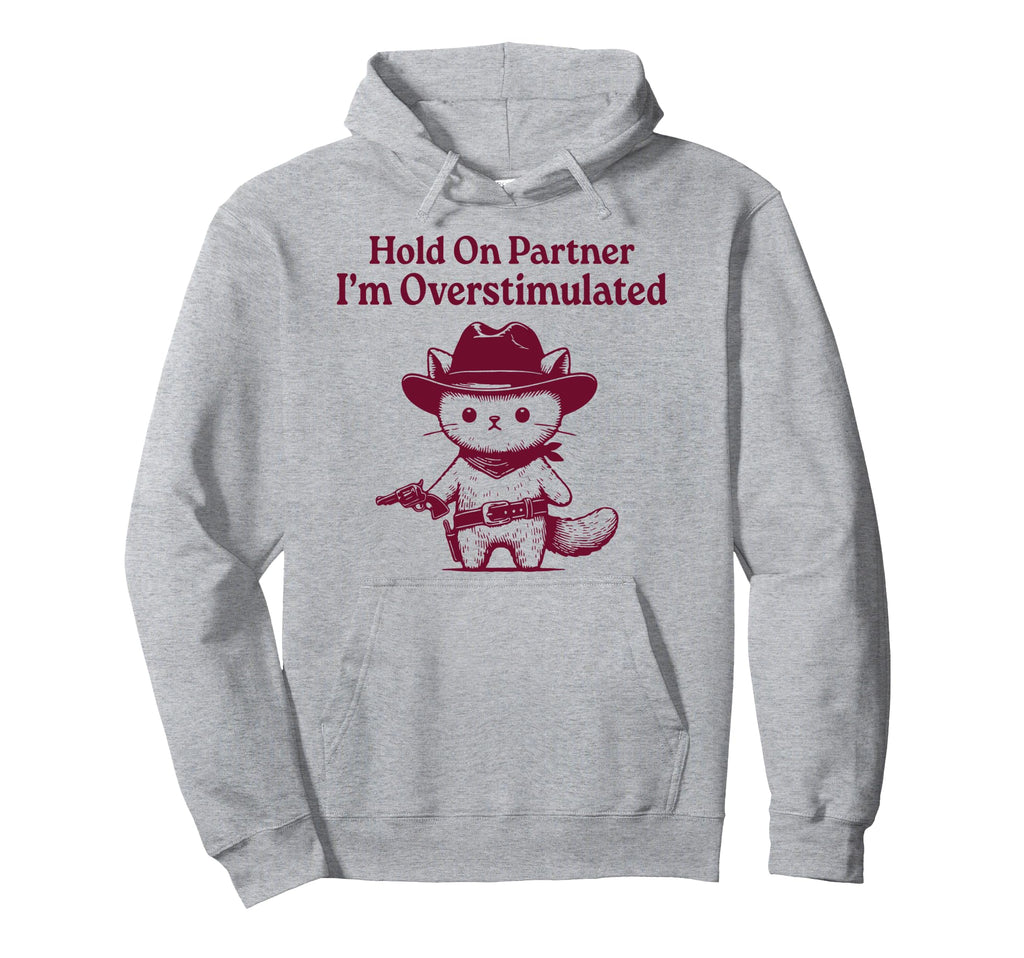 Hold Partner Im Overstimulated Funny Hoodie - Custom Art Print Unisex - T-Shirt, Sweatshirt, Hoodie