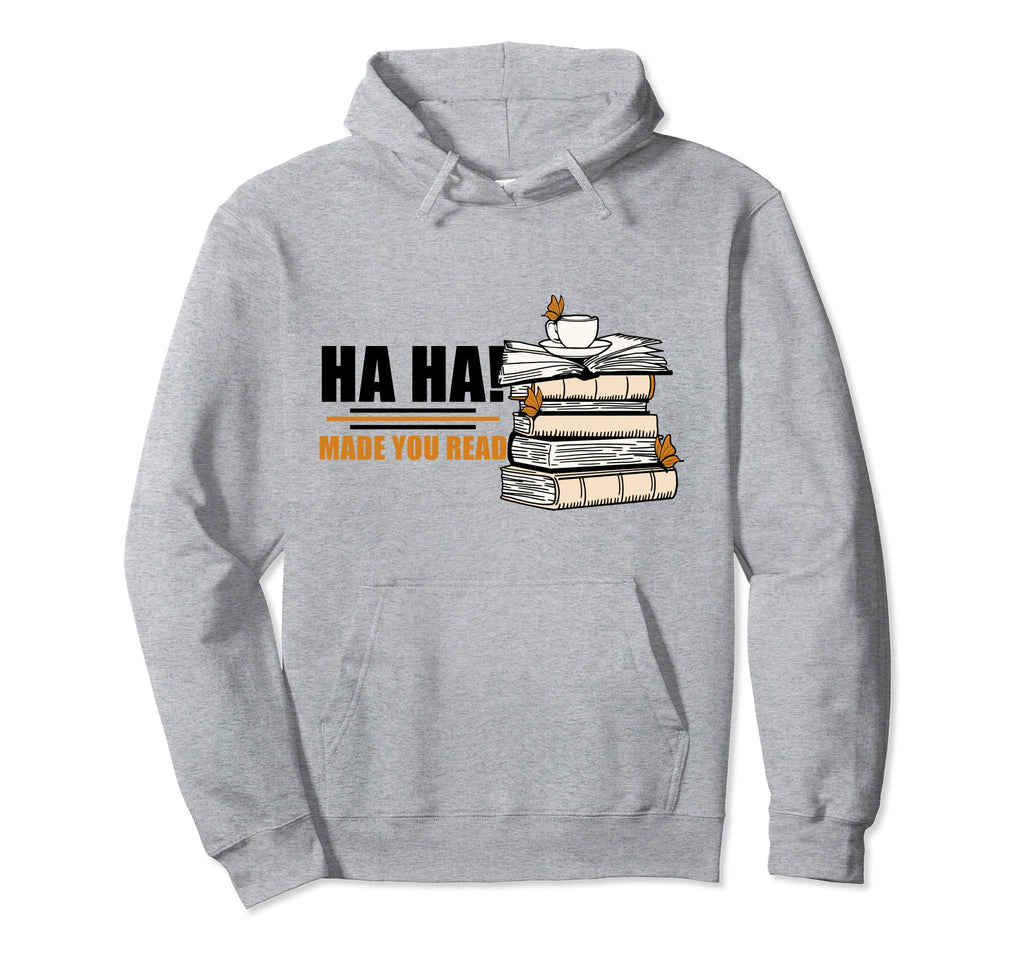 Ha Ha Made You Read Funny Reading Hoodie - Aesthetic Graphic for Adults - T-Shirt, Sweatshirt, Hoodie