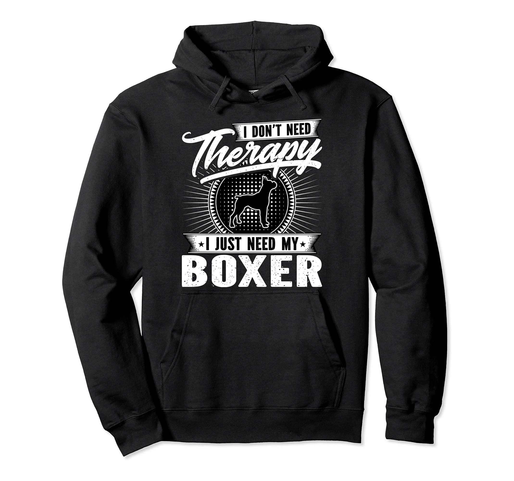 I Dont Need Therapy I Just Need My Boxer Hoodie - Custom Art Print Unisex - T-Shirt, Sweatshirt, Hoodie