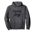 Choose Joy Inspirational Religious Hoodie - Novelty Apparel Unisex - T-Shirt, Sweatshirt, Hoodie