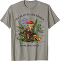 All Plants are Edible Some Only Once T-Shirt Unisex T-shirt, Sweatshirt, Hoodie, Long Sleeve Tee - T-Shirt, Sweatshirt, Hoodie