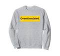 Overstimulated Is Adhd Awareness Is Sweatshirt - Unique Graphic for Adults - T-Shirt, Sweatshirt, Hoodie