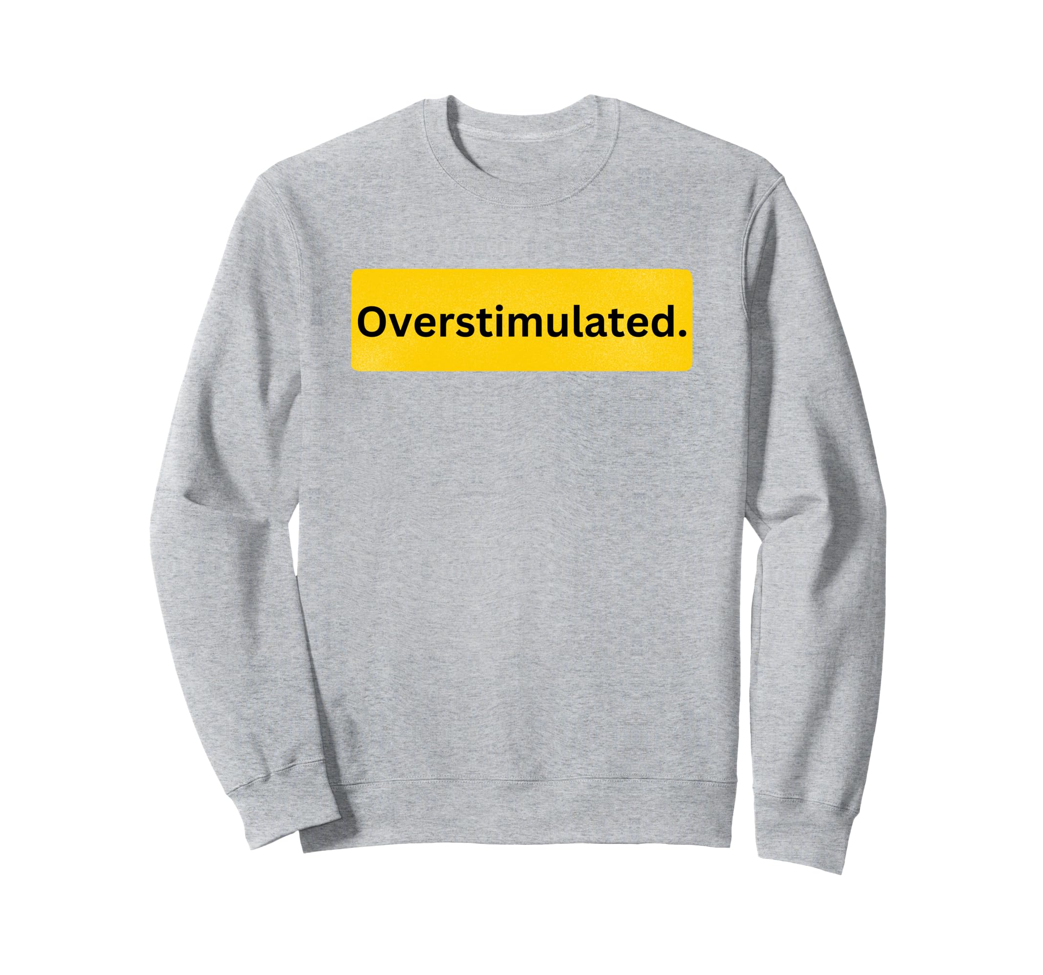 Overstimulated Is Adhd Awareness Is Sweatshirt - Unique Graphic for Adults - T-Shirt, Sweatshirt, Hoodie