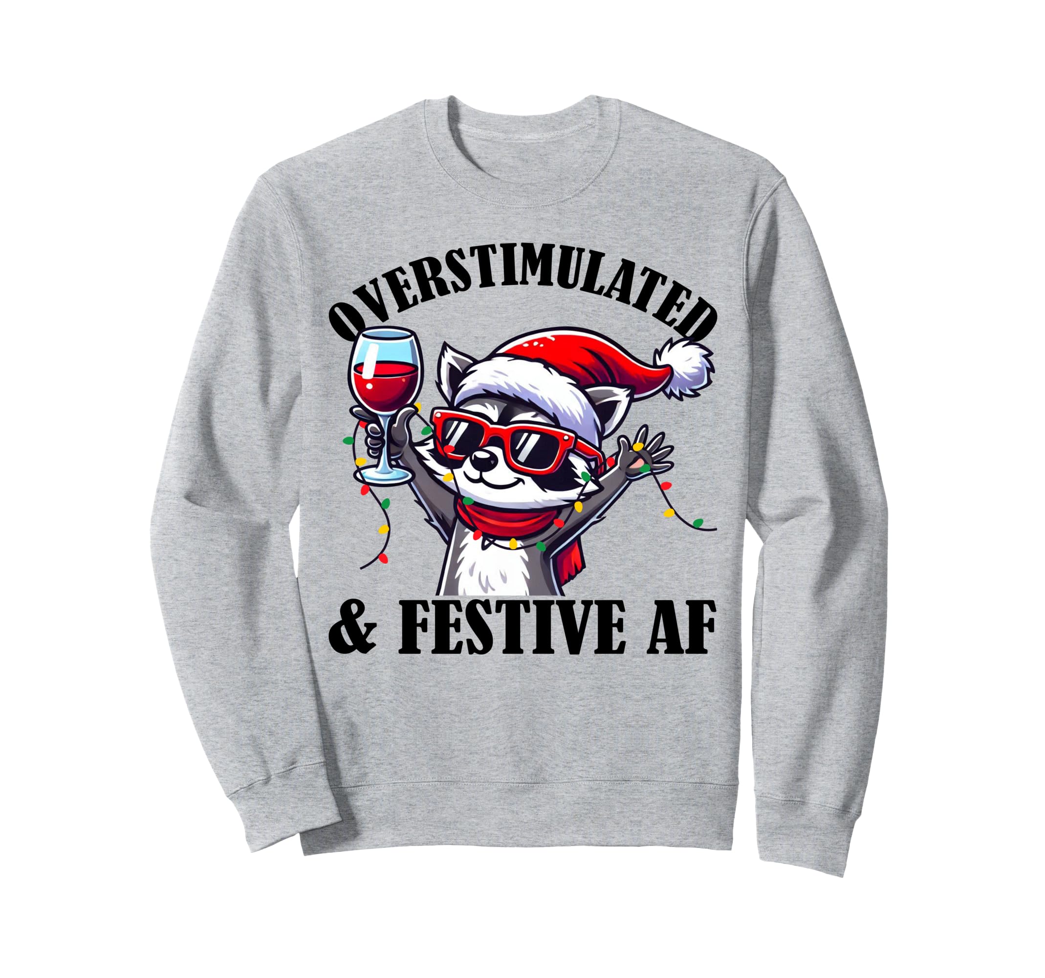 Overstimulated Festive Af Sweatshirt - Fun Novelty Design Men Women - T-Shirt, Sweatshirt, Hoodie