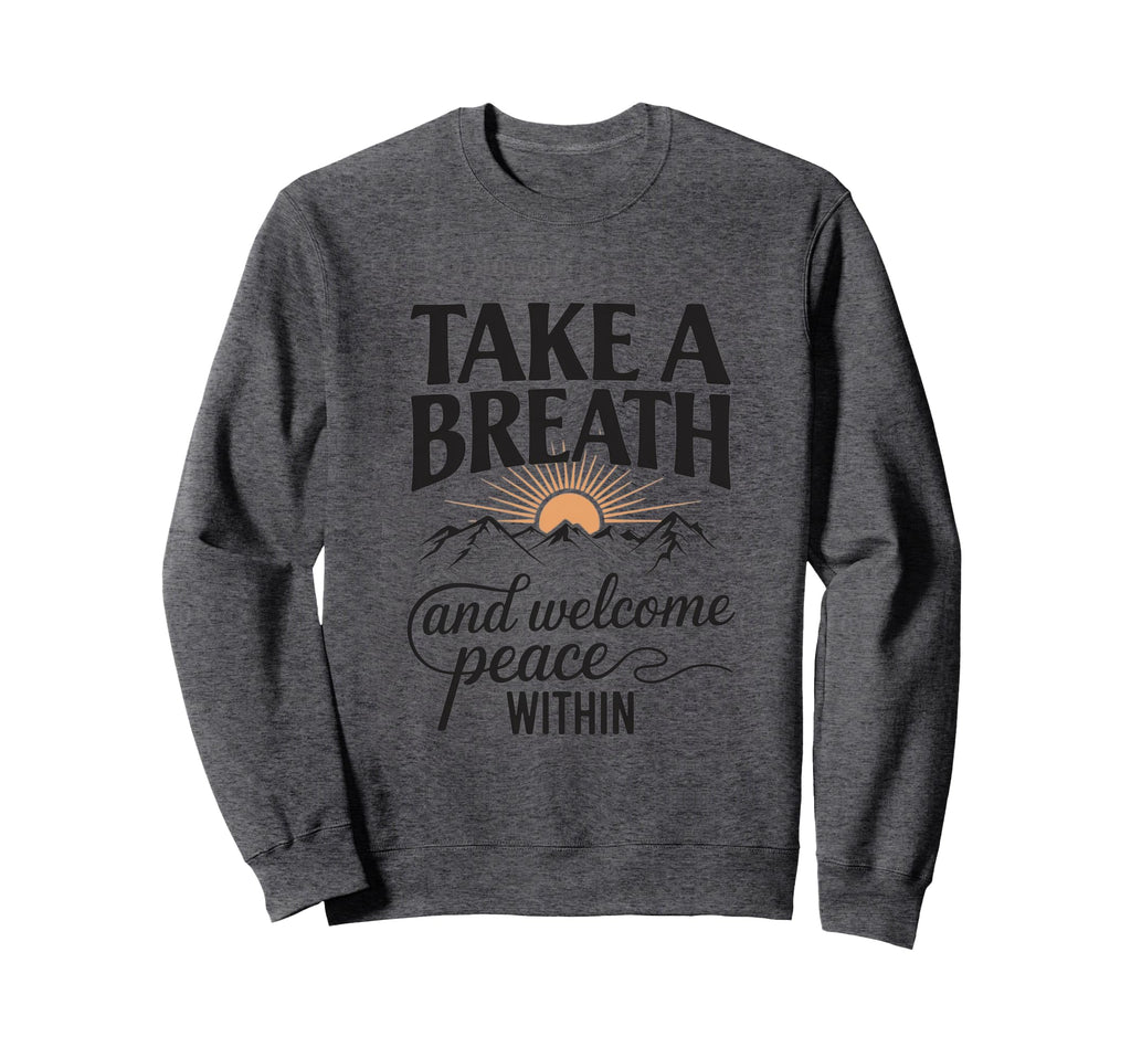Take Deep Breath And Welcome Peace Sweatshirt - Custom Art Print Men Women - T-Shirt, Sweatshirt, Hoodie