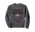 Take Deep Breath And Welcome Peace Sweatshirt - Custom Art Print Men Women - T-Shirt, Sweatshirt, Hoodie