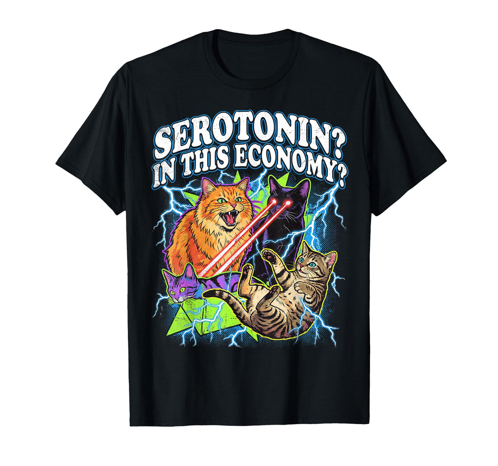 Funny Cat Meme Serotonin This Economy T-Shirt - Novelty Apparel Men Women - T-Shirt, Sweatshirt, Hoodie