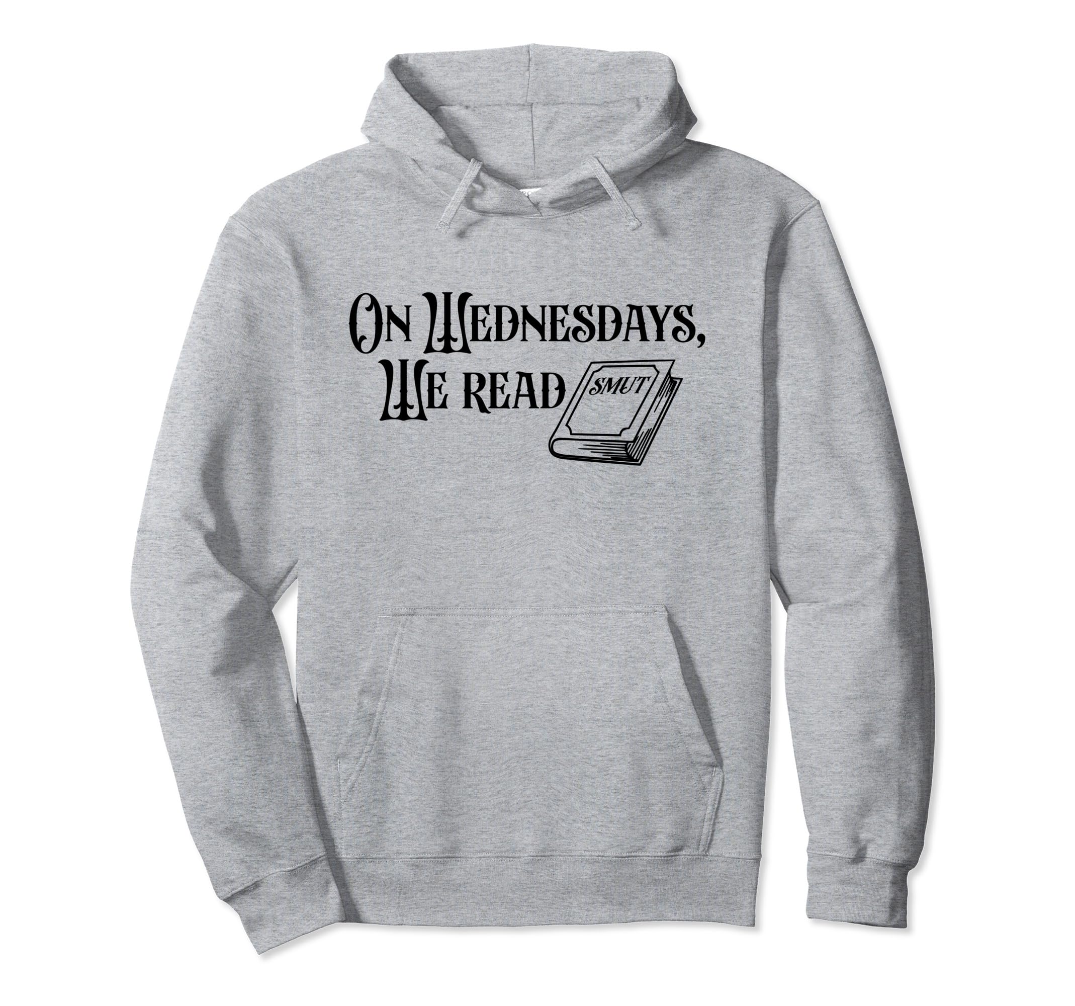 Wednesdays We Read Smut Book Lover Hoodie - Fun Novelty Design Unisex - T-Shirt, Sweatshirt, Hoodie