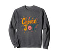 Choose Joy Inspirational Sweatshirt - Minimalist Print Men Women - T-Shirt, Sweatshirt, Hoodie
