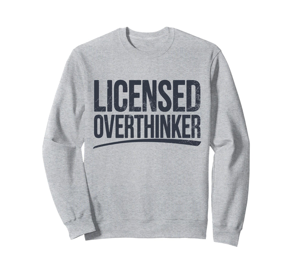 Licensed Overthinker Funny Sarcastic Sweatshirt - Graphic Print Unisex - T-Shirt, Sweatshirt, Hoodie