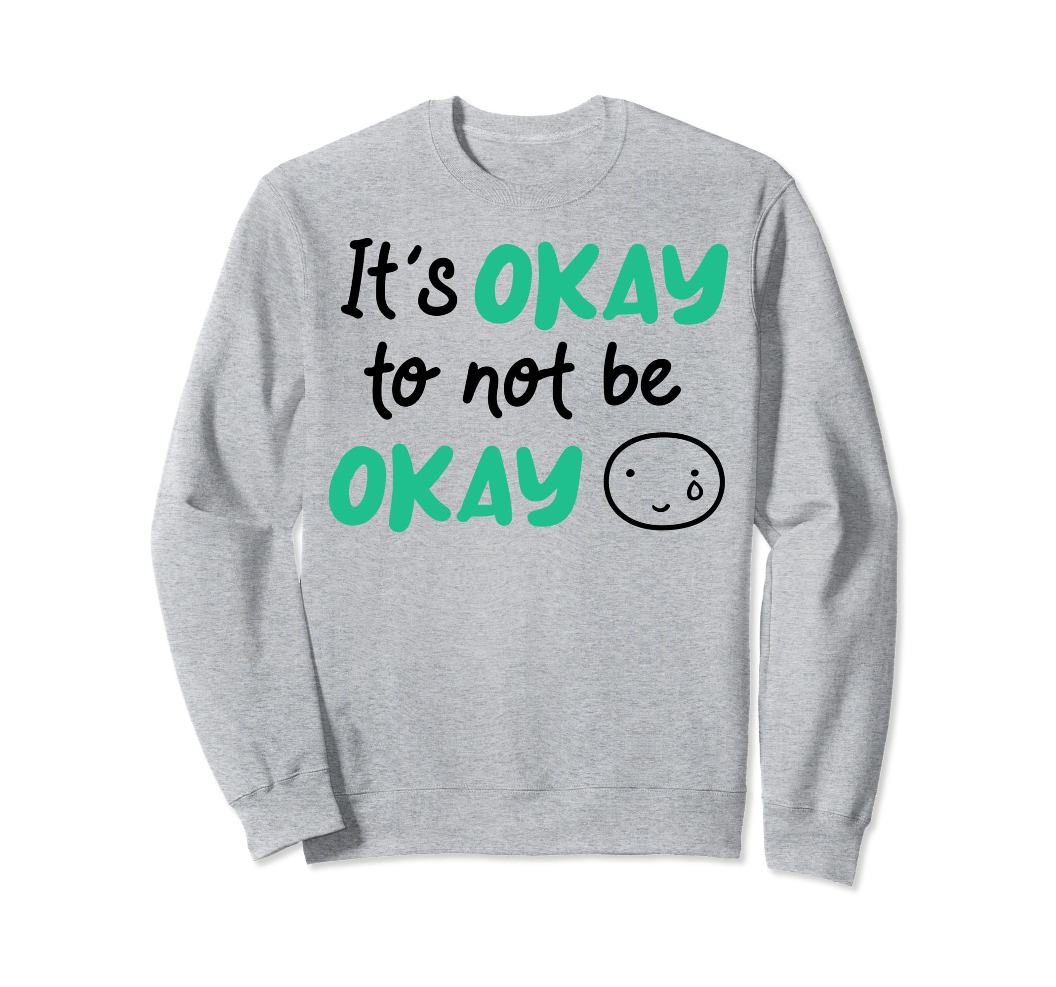 Its Okay To Not Be Okay Depression Sweatshirt - Graphic Print Unisex - T-Shirt, Sweatshirt, Hoodie