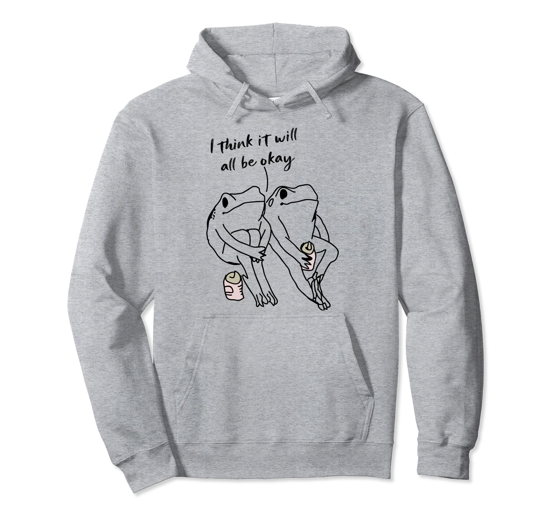 Frog I Think It Will All Be Okay Self Care Hoodie - Custom Art Print Unisex - T-Shirt, Sweatshirt, Hoodie