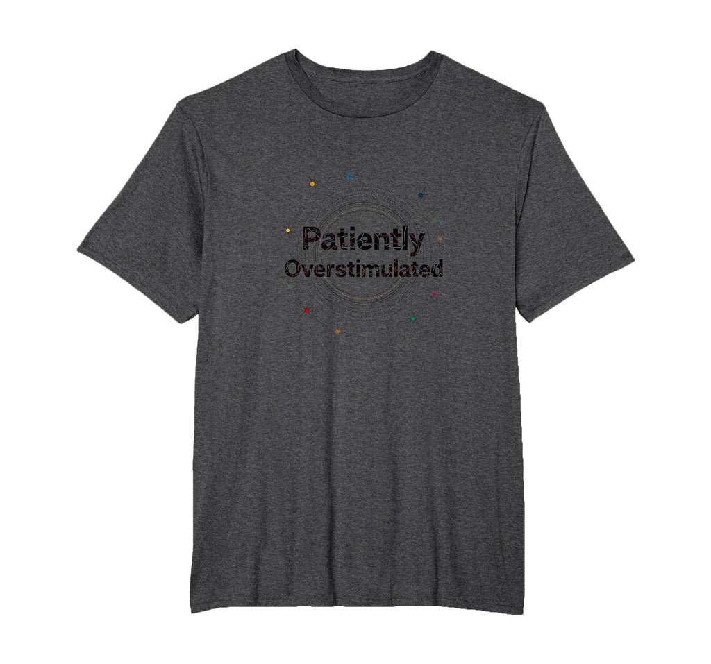 Patiently Overstimulated Whimsical T-Shirt - Graphic Print for Adults - T-Shirt, Sweatshirt, Hoodie