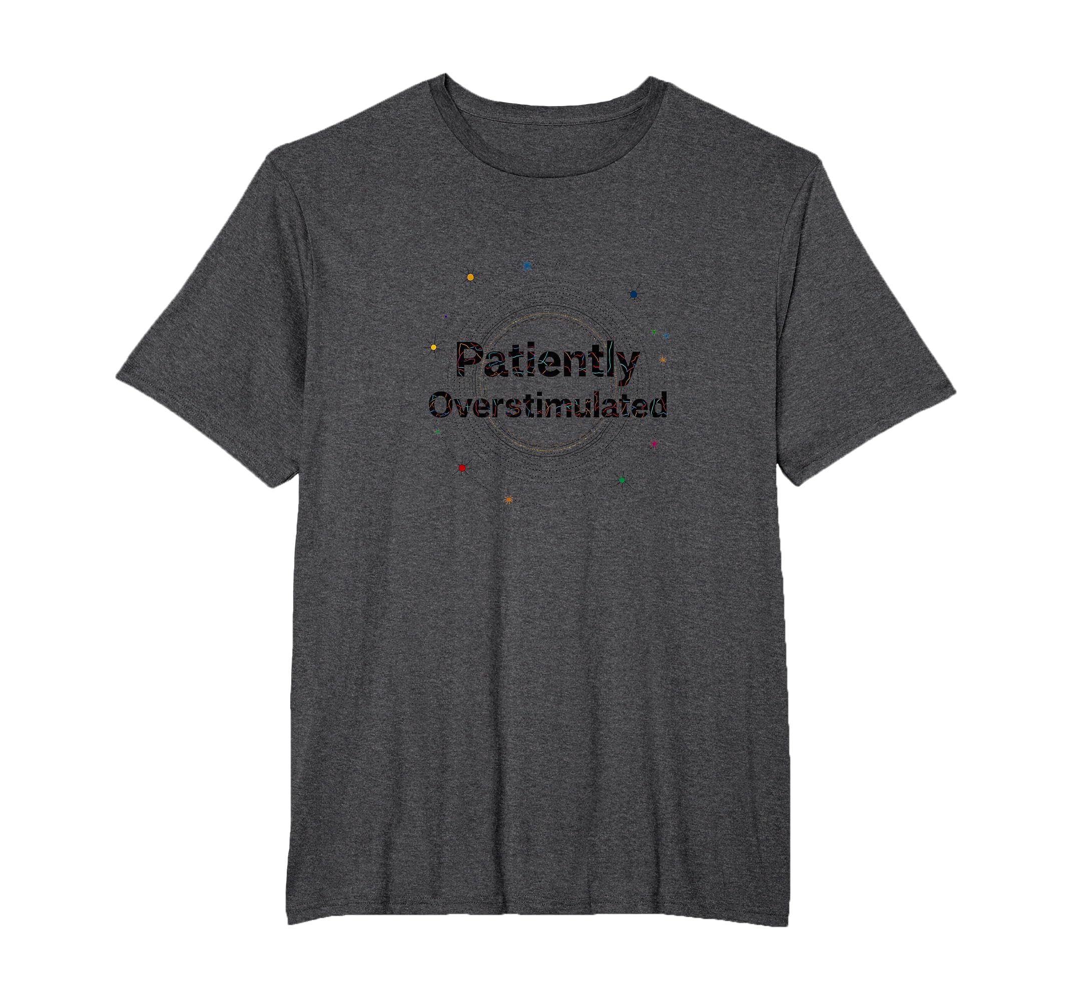 Patiently Overstimulated Whimsical T-Shirt - Graphic Print for Adults - T-Shirt, Sweatshirt, Hoodie