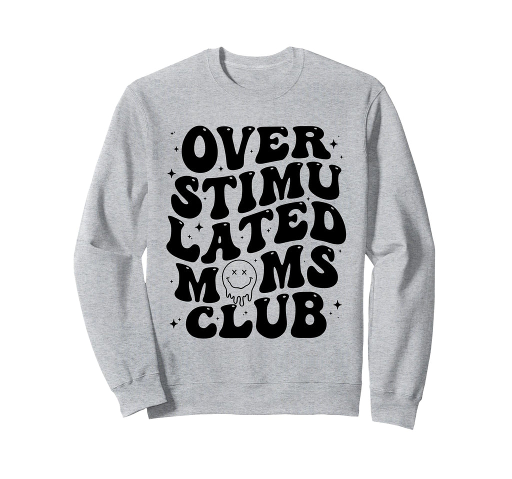 Overstimulated Moms Club Mothers Day Mom Sweatshirt - Graphic Print Unisex - T-Shirt, Sweatshirt, Hoodie