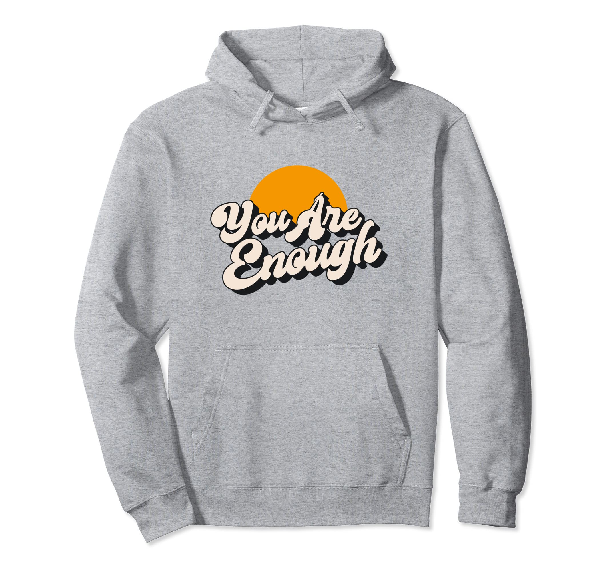 You Are Enough Mental Health Awareness Hoodie - Streetwear Style Men Women - T-Shirt, Sweatshirt, Hoodie