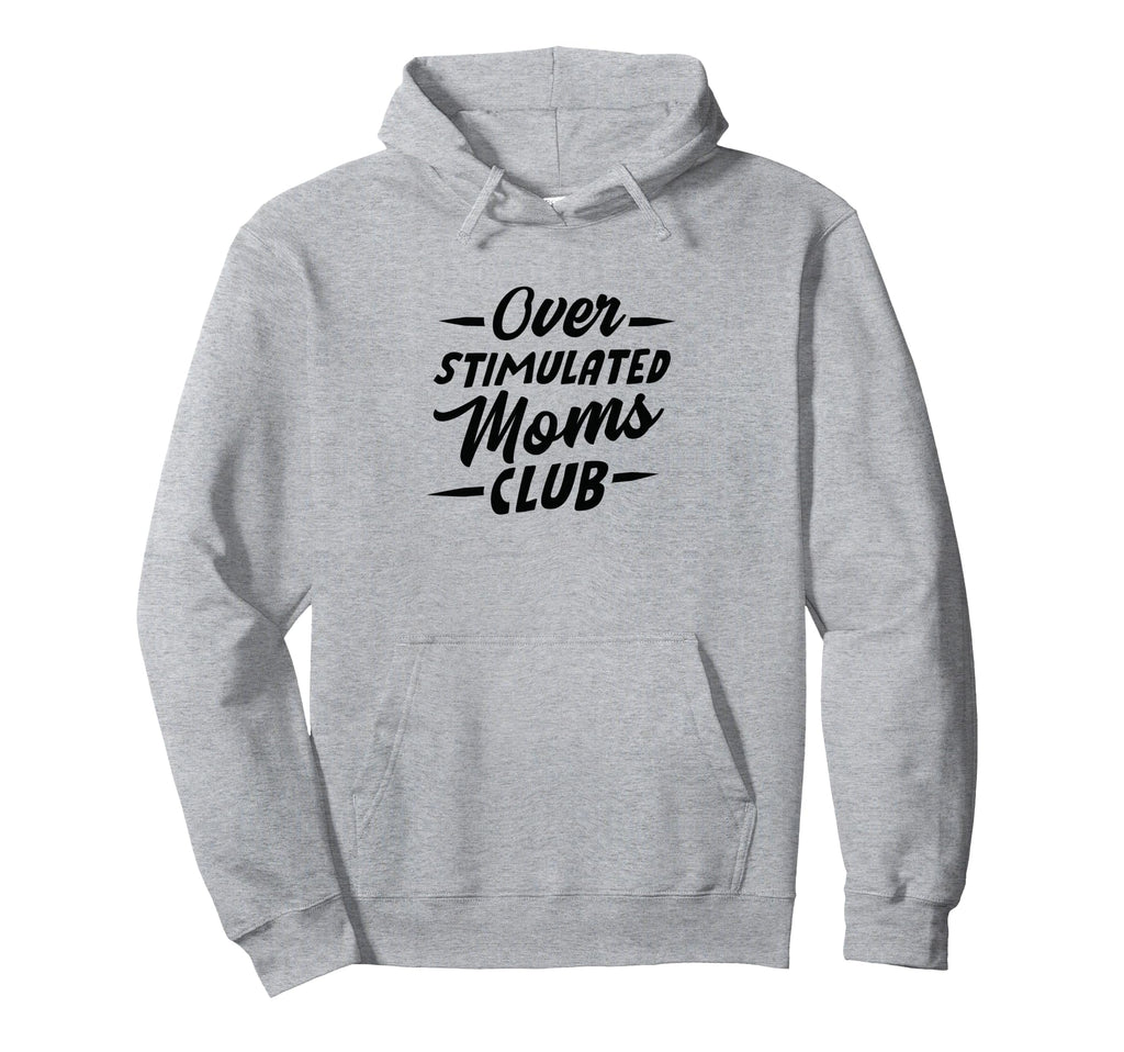 Overstimulated Moms Club Funny Hoodie - Trendy Graphic for Adults - T-Shirt, Sweatshirt, Hoodie