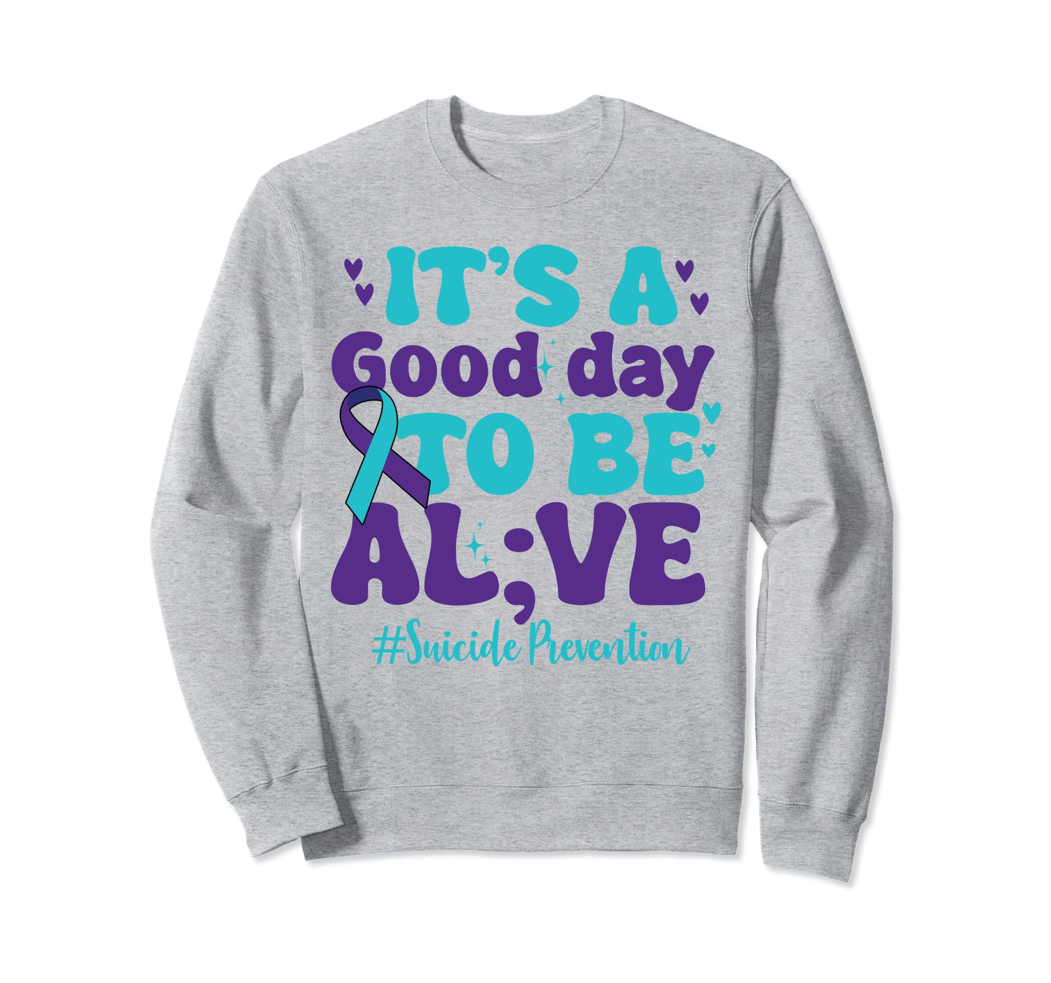 Its Good Day To Be Alive Mental Sweatshirt - Trendy Graphic Men Women - T-Shirt, Sweatshirt, Hoodie