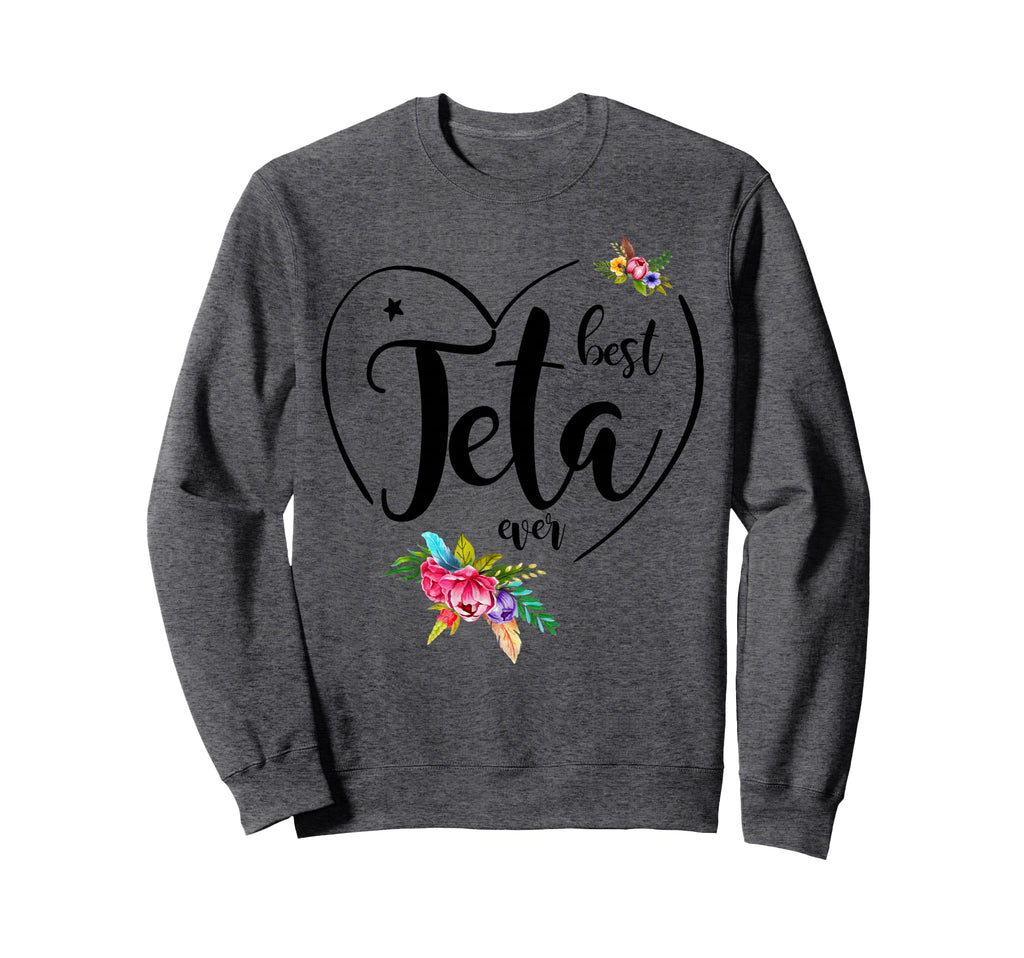 Best Teta Ever Teta Sweatshirt - Streetwear Style Unisex - T-Shirt, Sweatshirt, Hoodie