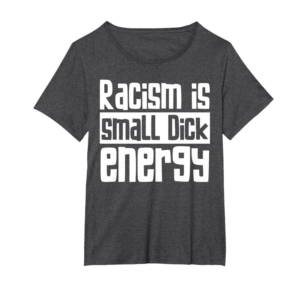 Racism Is Small Dick Energy T-Shirt - Streetwear Style for Adults - T-Shirt, Sweatshirt, Hoodie