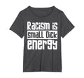 Racism Is Small Dick Energy T-Shirt - Streetwear Style for Adults - T-Shirt, Sweatshirt, Hoodie