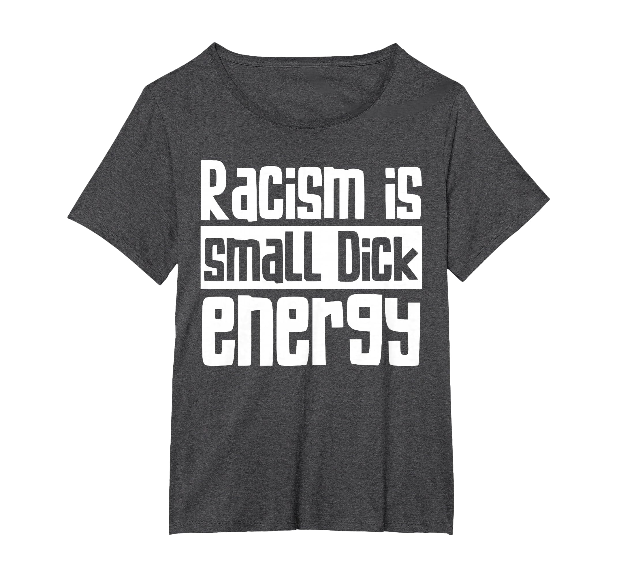 Racism Is Small Dick Energy T-Shirt - Streetwear Style for Adults - T-Shirt, Sweatshirt, Hoodie