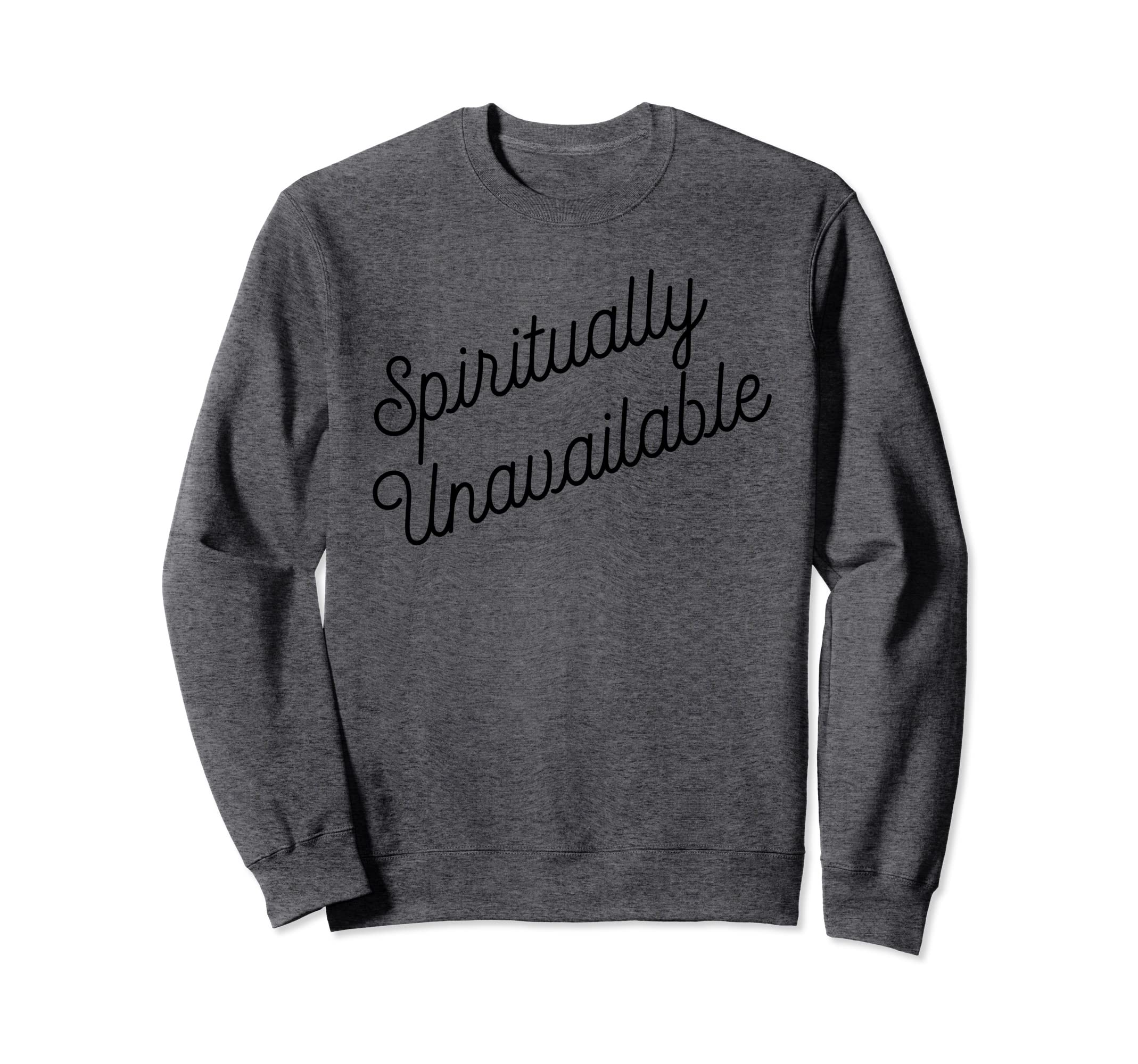 Spiritually Unavailable Meaning Sweatshirt - Aesthetic Graphic for Adults - T-Shirt, Sweatshirt, Hoodie