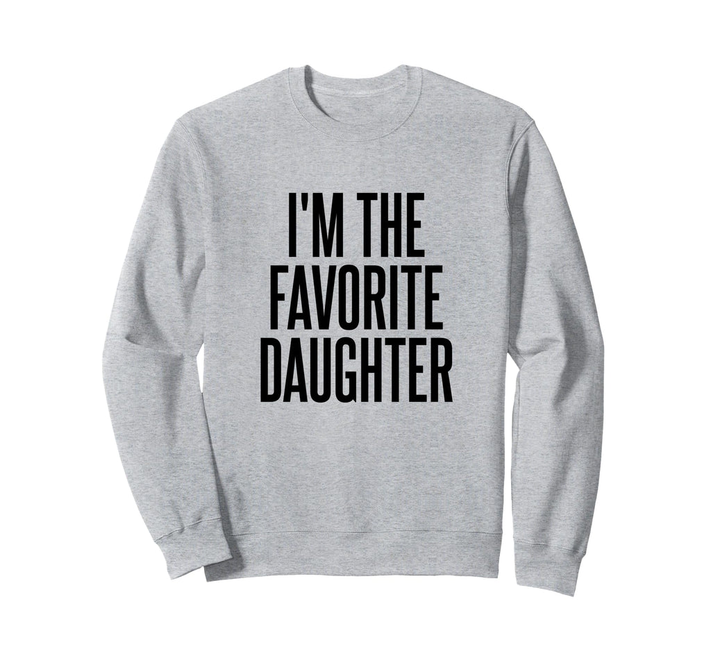 Im Favorite Daughter Sweatshirt - Unique Graphic for Adults - T-Shirt, Sweatshirt, Hoodie