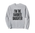 Im Favorite Daughter Sweatshirt - Unique Graphic for Adults - T-Shirt, Sweatshirt, Hoodie