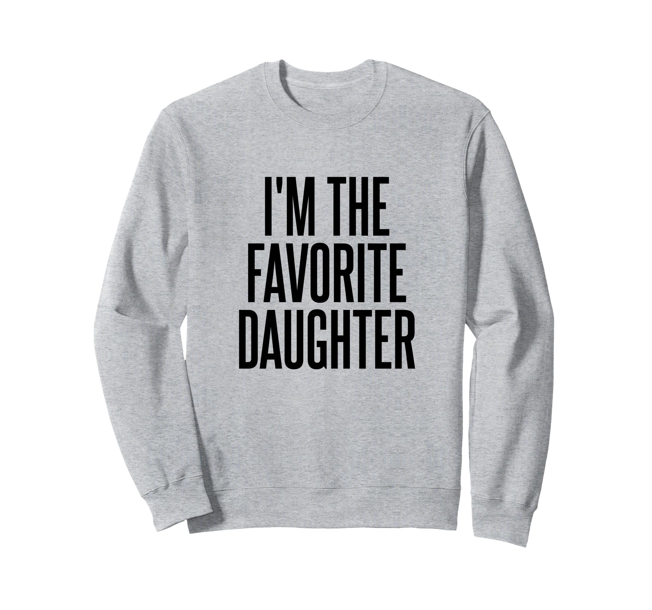Im Favorite Daughter Sweatshirt - Unique Graphic for Adults - T-Shirt, Sweatshirt, Hoodie