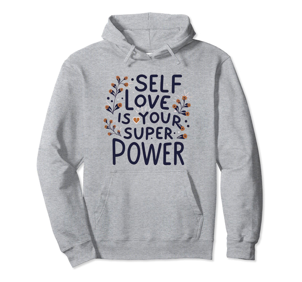 Self Love Is Your Super Power Hoodie - Minimalist Print Unisex - T-Shirt, Sweatshirt, Hoodie