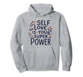 Self Love Is Your Super Power Hoodie - Minimalist Print Unisex - T-Shirt, Sweatshirt, Hoodie