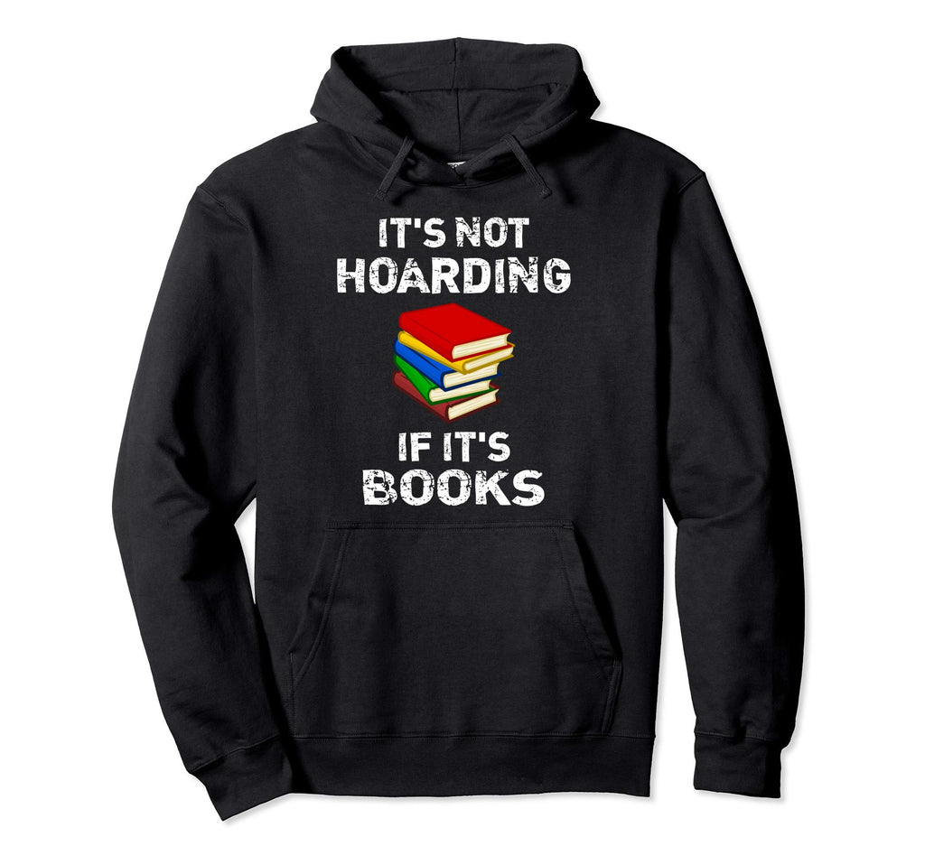 Its Not Hoarding If Its Books Fun Hoodie - Trendy Graphic Men Women - T-Shirt, Sweatshirt, Hoodie