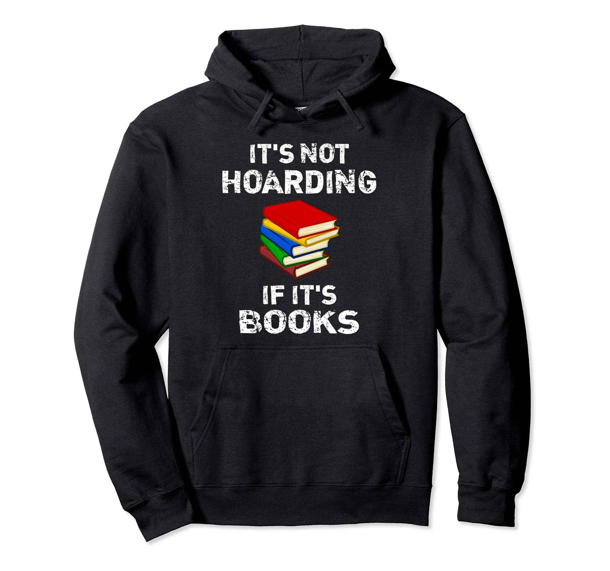 Its Not Hoarding If Its Books Fun Hoodie - Trendy Graphic Men Women - T-Shirt, Sweatshirt, Hoodie
