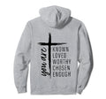 You Are Known Loved Worthy Chosen Enough Hoodie - Unique Graphic for Adults - T-Shirt, Sweatshirt, Hoodie
