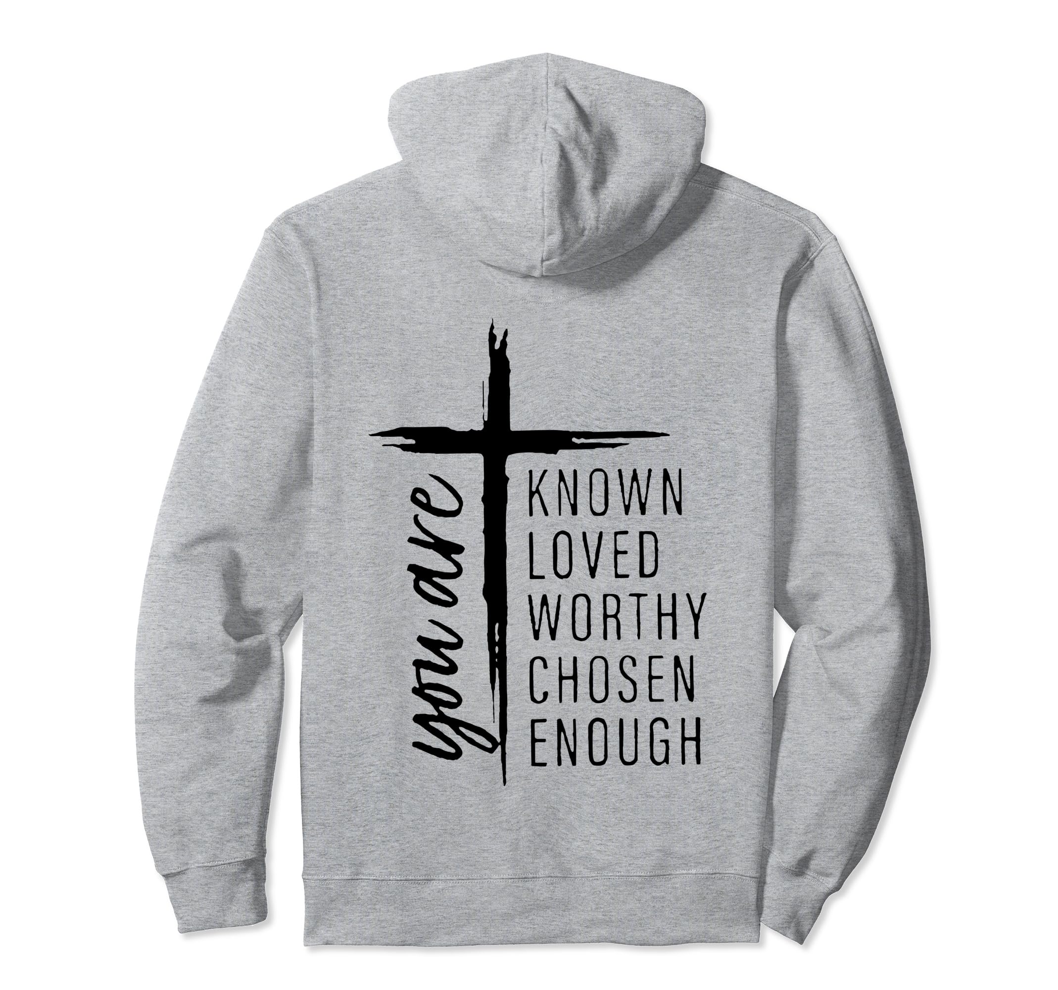 You Are Known Loved Worthy Chosen Enough Hoodie - Unique Graphic for Adults - T-Shirt, Sweatshirt, Hoodie
