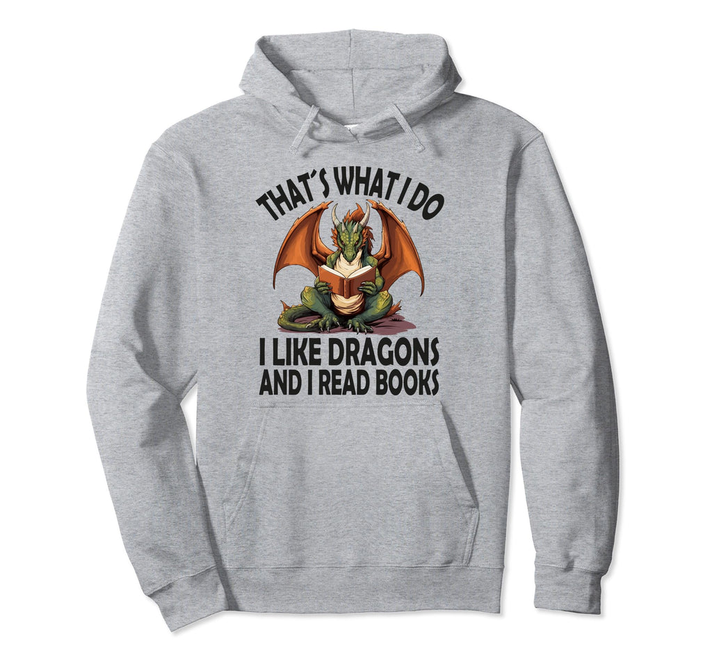 That S What I Do I Like Dragons And I Hoodie - Streetwear Style for Adults - T-Shirt, Sweatshirt, Hoodie